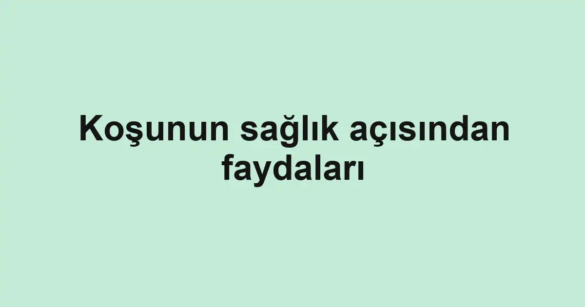 Koşunun sağlık açısından faydaları